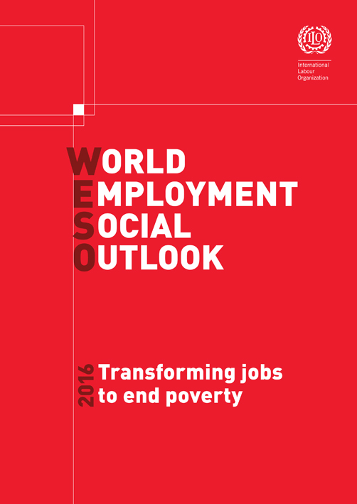 World Employment and Social Outlook 2016: Transforming jobs to end poverty